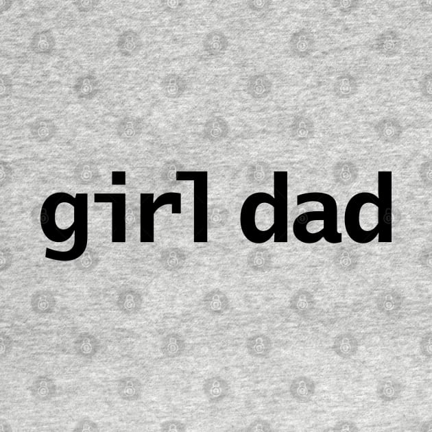 Girl Dad Minimal Typography Black Text by ellenhenryart